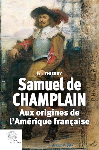 Samuel de Champlain: Aux origines de l'Amérique française von INDES SAVANTES
