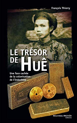Le trésor de Huê: Une face cachée de la colonisation de l'Indochine von NOUVEAU MONDE