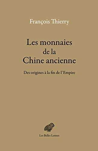 Les Monnaies de la Chine Ancienne: Des Origines a la Fin de l'Empire