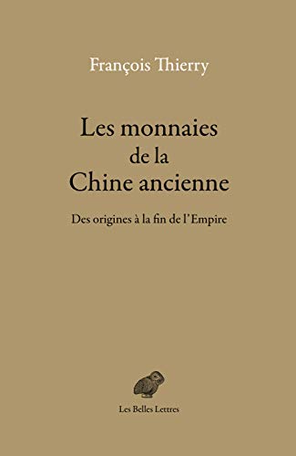 Les Monnaies de la Chine Ancienne: Des Origines a la Fin de l'Empire von Les Belles Lettres