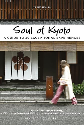 Soul of Kyoto: A guide to 30 exceptional experiences von Jonglez Publishing