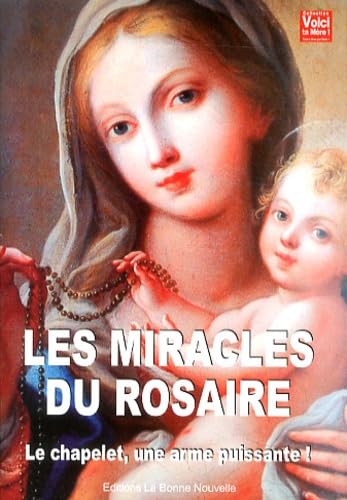 Les miracles du rosaire: Le chapelet, une arme puissante ! Les miracles du rosaire: Le chapelet, une arme puissante ! von Bonne Nouvelle