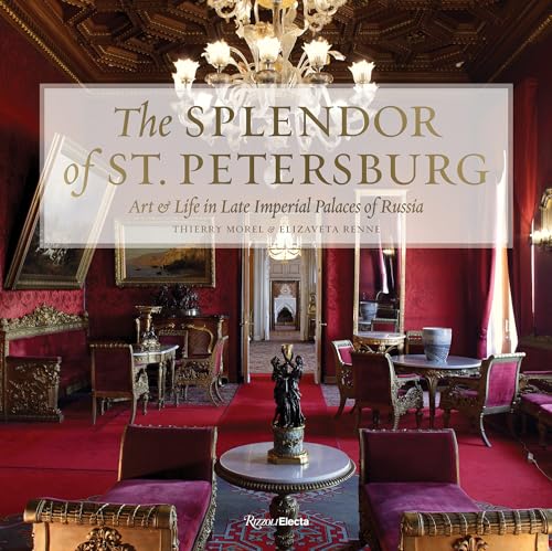 The Splendor of St. Petersburg: Art & Life in Late Imperial Palaces of Russia von Rizzoli Electa