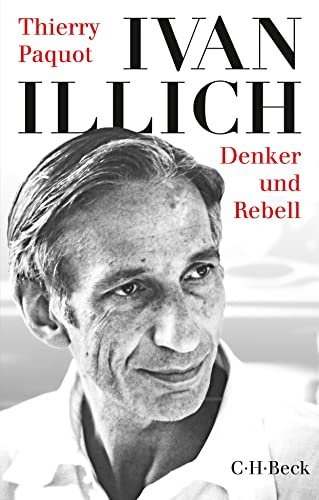 Ivan Illich: Denker und Rebell (Beck Paperback) von Beck C. H.