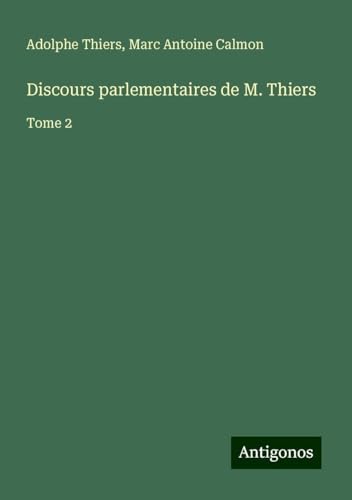Discours parlementaires de M. Thiers: Tome 2 Discours parlementaires de M. Thiers: Tome 2 von Antigonos Verlag
