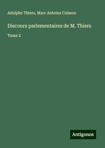 Discours parlementaires de M. Thiers: Tome 2 Discours parlementaires de M. Thiers: Tome 2 von Antigonos Verlag