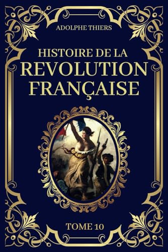 Histoire de la Révolution Française - Tome 10: Edition Originale et Collector 1823 (dernier tome de la collection)