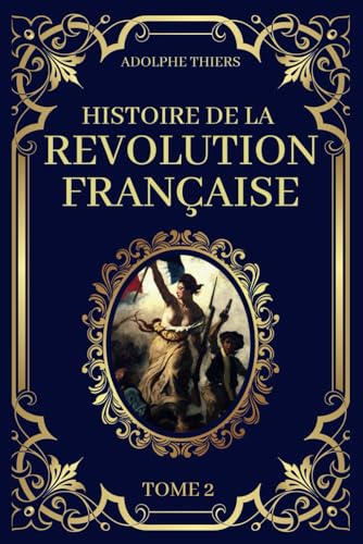 Histoire de la Révolution Française - Tome 2: Edition Originale et Collector 1823 Histoire de la Révolution Française - Tome 2: Edition Originale et Collector 1823