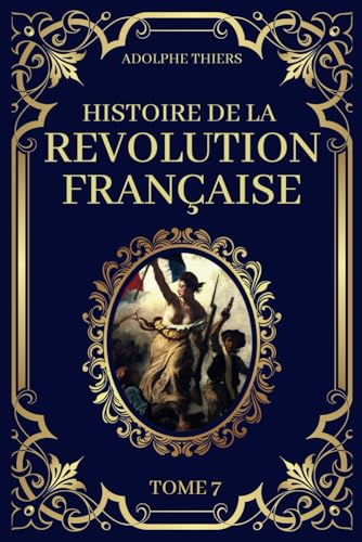 Histoire de la Révolution Française - Tome 7: Edition Originale et Collector 1823
