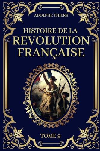 Histoire de la Révolution Française - Tome 9: Edition Originale et Collector 1823