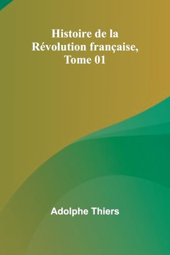 Histoire de la Révolution française, Tome 01 Histoire de la Révolution française, Tome 01 von Alpha Edition