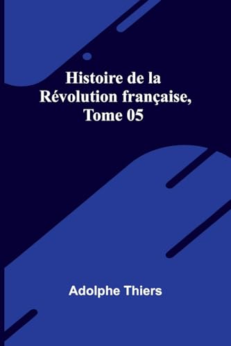 Histoire de la Révolution française, Tome 05 Histoire de la Révolution française, Tome 05 von Alpha Edition
