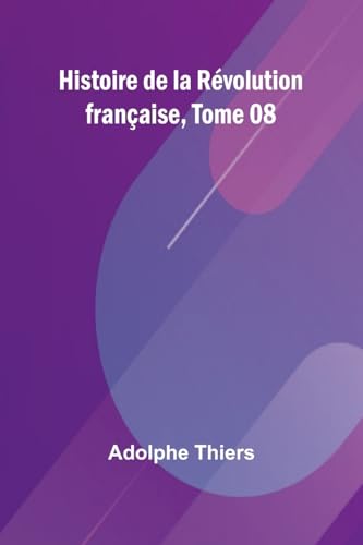 Histoire de la Révolution française, Tome 08 Histoire de la Révolution française, Tome 08 von Alpha Edition