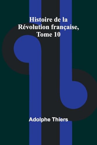 Histoire de la Révolution française, Tome 10 Histoire de la Révolution française, Tome 10 von Alpha Edition