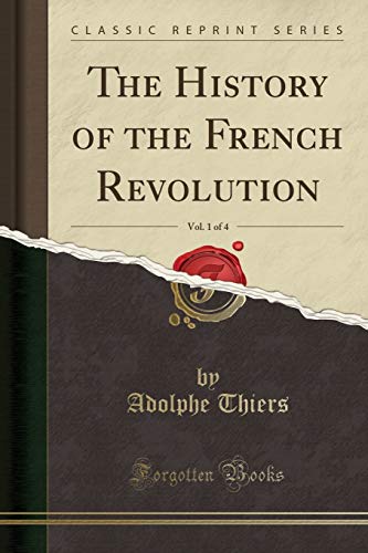 The History of the French Revolution, Vol. 1 of 4 (Classic Reprint)