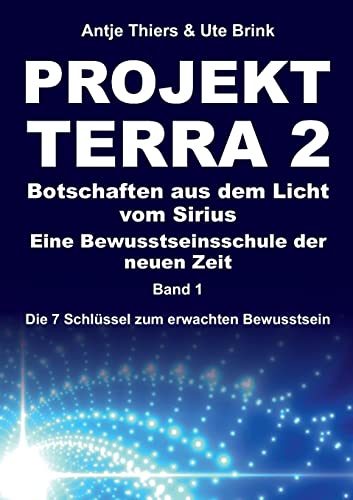 PROJEKT TERRA 2 – Botschaften aus dem Licht vom Sirius – Eine Bewusstseinsschule der neuen Zeit: Die 7 Schlüssel zum erwachten Bewusstsein (PROJEKT TERRA 2: Die 7 Schlüssel zum erwachten Bewusstsein) von tredition