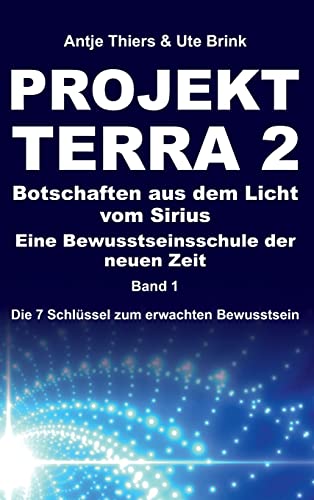 PROJEKT TERRA 2 – Botschaften aus dem Licht vom Sirius – Eine Bewusstseinsschule der neuen Zeit: Die 7 Schlüssel zum erwachten Bewusstsein (PROJEKT TERRA 2: Die 7 Schlüssel zum erwachten Bewusstsein) von tredition