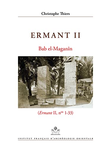 Ermant II: Bab El-maganin, Ermant II (Memoires Publies Par Les Membres De L'institut Francais D'archeologie Orientale, 147) von Ifao