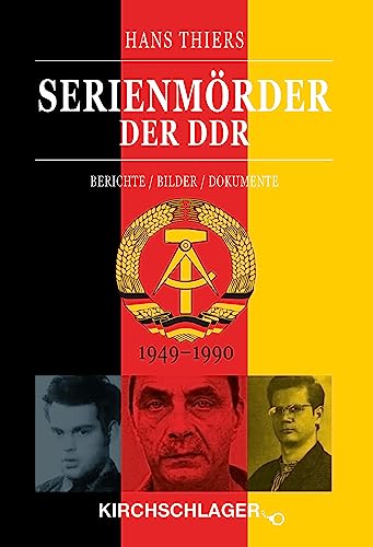 Serienmörder der DDR: Berichte / Bilder / Dokumente (1949-1990) von Kirchschlager Verlag