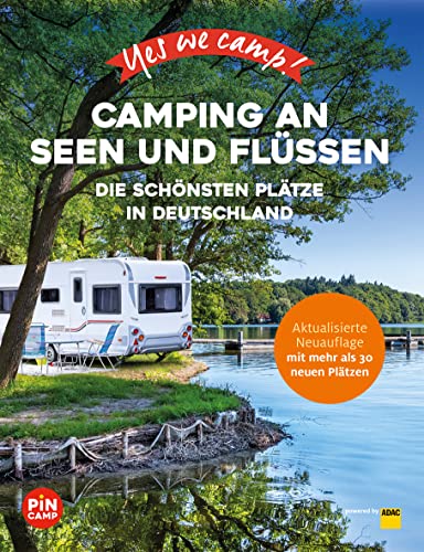 Yes we camp! Camping an Seen und Flüssen: Die schönsten Plätze in Deutschland (PiNCAMP powered by ADAC)