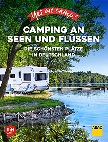 Yes we camp! Camping an Seen und Flüssen: Die schönsten Plätze in Deutschland (PiNCAMP powered by ADAC) Yes we camp! Camping an Seen und Flüssen: Die schönsten Plätze in Deutschland (PiNCAMP powered by ADAC)