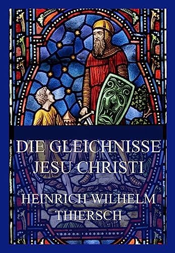 Die Gleichnisse Jesu Christi Die Gleichnisse Jesu Christi von Jazzybee Verlag