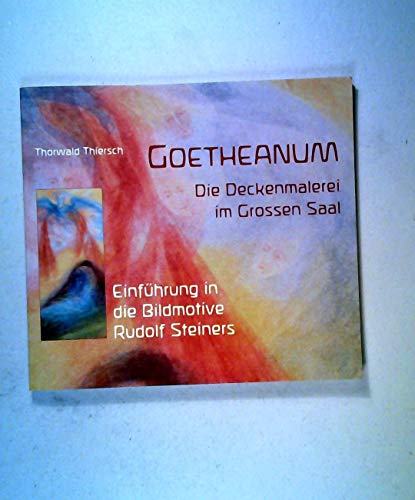 Goetheanum. Die Deckenmalerei im Grossen Saal. Einführung in die Bildmotive Rudolf Steiners