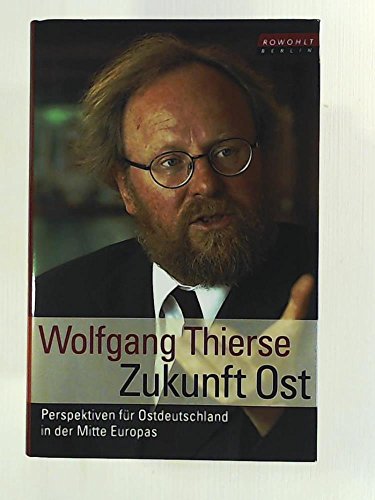 Zukunft Ost: Perspektiven für Ostdeutschland in der Mitte Europas