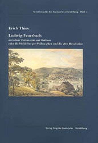 Ludwig Feuerbach: Zwischen Universität und Rathaus oder die Heidelberger Philosophen und die 48er Revolution (Schriftenreihe des Stadtarchivs der Stadt Heidelberg) von Guderjahn, B