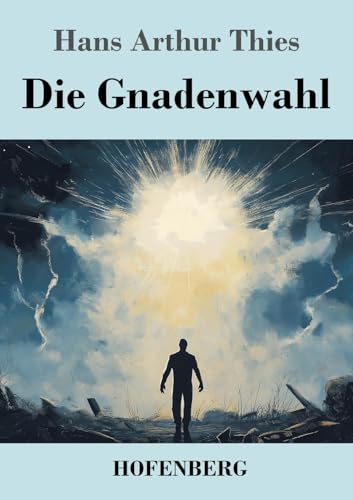 Die Gnadenwahl von Henricus - Edition Deutsche Klassik GmbH