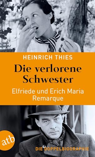 Die verlorene Schwester – Elfriede und Erich Maria Remarque: Die Doppelbiographie