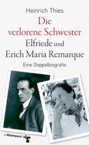 Die verlorene Schwester – Elfriede und Erich Maria Remarque: Eine Doppelbiografie von Klampen, Dietrich zu
