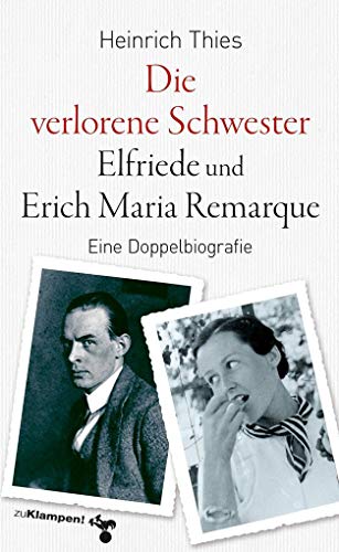 Die verlorene Schwester – Elfriede und Erich Maria Remarque: Eine Doppelbiografie