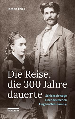 Die Reise, die 300 Jahre dauerte: Schicksalswege einer deutschen Hugenotten-Familie von Bebra Verlag