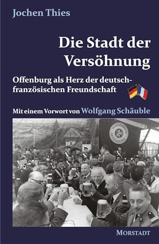 Die Stadt der Versöhnung: Offenburg als Herz der deutsch-französischen Freundschaft Die Stadt der Versöhnung: Offenburg als Herz der deutsch-französischen Freundschaft