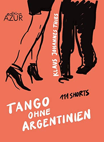 Tango ohne Argentinien. 111 Shorts von Edition Azur