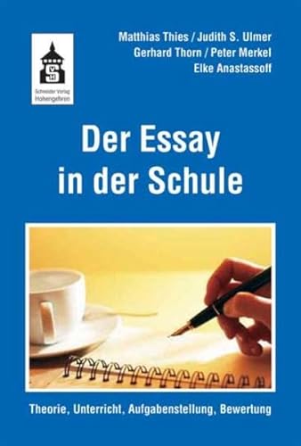 Der Essay in der Schule: Theorie, Unterricht, Aufgabenstellung, Bewertung