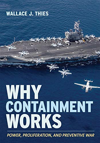Why Containment Works: Power, Proliferation, and Preventive War (Cornell Studies in Security Affairs) von Cornell University Press