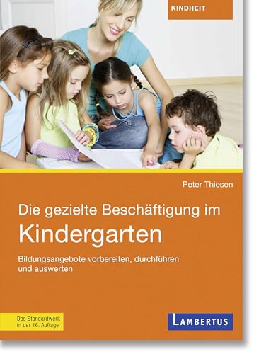 Die gezielte Beschäftigung im Kindergarten: Bildungsangebote vorbereiten, durchführen und auswerten von Lambertus-Verlag