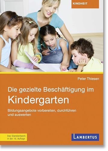 Die gezielte Beschäftigung im Kindergarten: Bildungsangebote vorbereiten, durchführen und auswerten Die gezielte Beschäftigung im Kindergarten: Bildungsangebote vorbereiten, durchführen und auswerten