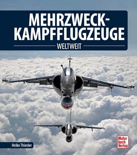 Mehrzweckkampfflugzeuge: Weltweit von Motorbuch Verlag