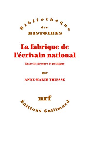 La fabrique de l'ecrivain national: entre litterature et politique von GALLIMARD