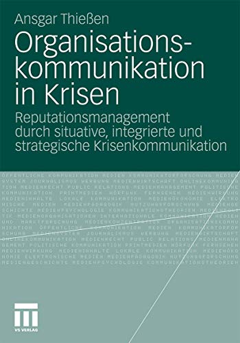 Organisationskommunikation in Krisen: Reputationsmanagement durch situative, integrierte und strategische Krisenkommunikation von VS Verlag für Sozialwissenschaften