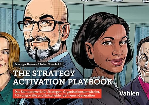 Playbook Strategie-Aktivierung: Das Standardwerk zur Beschleunigung von Strategien und Transformationen für Strategen, Organisationsentwickler, Führungskräfte und Entscheider der neuen Generation