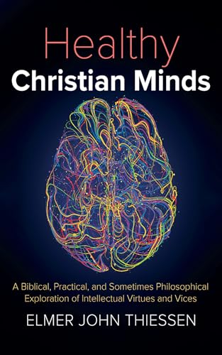 Healthy Christian Minds: A Biblical, Practical, and Sometimes Philosophical Exploration of Intellectual Virtues and Vices von Cascade Books