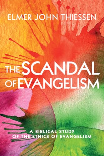 The Scandal of Evangelism: A Biblical Study of the Ethics of Evangelism von Cascade Books