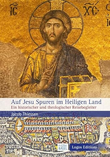 Auf Jesu Spuren im Heiligen Land: Ein historischer und theologischer Reisebegleiter
