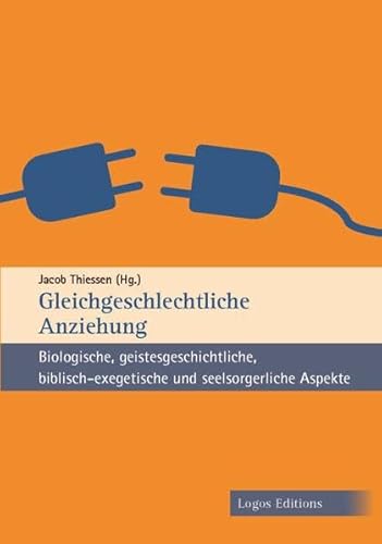 Gleichgeschlechtliche Anziehung: Biologische, geistesgeschichtliche, biblisch-exegetische und seelsorgerliche Aspekte