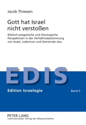 Gott hat Israel nicht verstoßen: Biblisch-exegetische und theologische Perspektiven in der Verhältnisbestimmung von Israel, Judentum und Gemeinde Jesu (Edition Israelogie, Band 3) von Lang, Peter GmbH