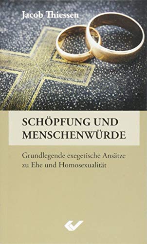 Schöpfung und Menschenwürde: Grundlegende exegetische Ansätze zu Ehe und Homosexualität